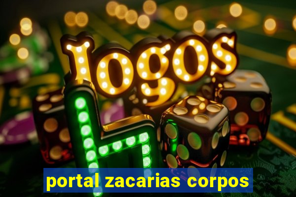 portal zacarias corpos